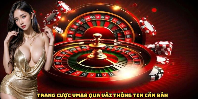 Trang cược VM88 qua vài thông tin căn bản